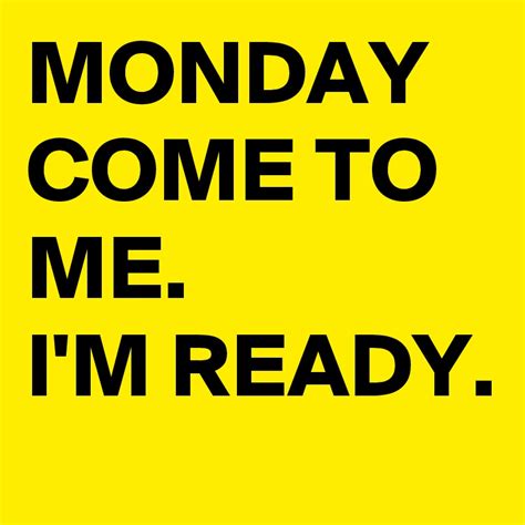 Monday Come To Me Im Ready Post By Lenompb1 On Boldomatic