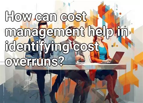 How Can Cost Management Help In Identifying Cost Overruns Business
