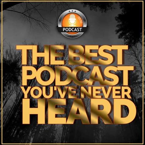 the best podcast you ve never heard