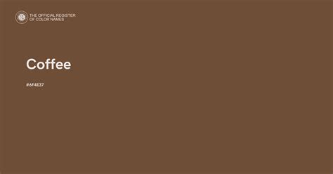 Coffee 6f4e37 The Official Register Of Color Names