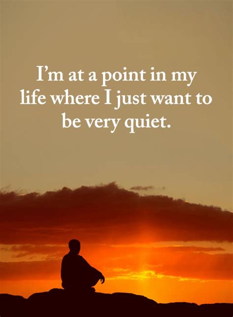 Quiet Quotes I Am At A Point In My Life Where I Just Want To Be Very