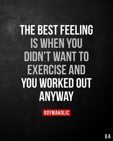The Best Feeling Is When You Didnt Want To Exercise And You Worked Out