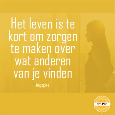 Mooie Tekst Het Leven Is Te Kort Om Zorgen Te Maken Over Wat Anderen