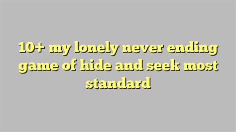 10 My Lonely Never Ending Game Of Hide And Seek Most Standard Công Lý And Pháp Luật