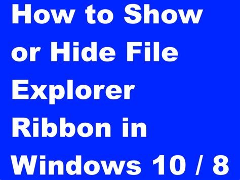 How To Show Or Hide File Explorer Ribbon In Windows 10 8