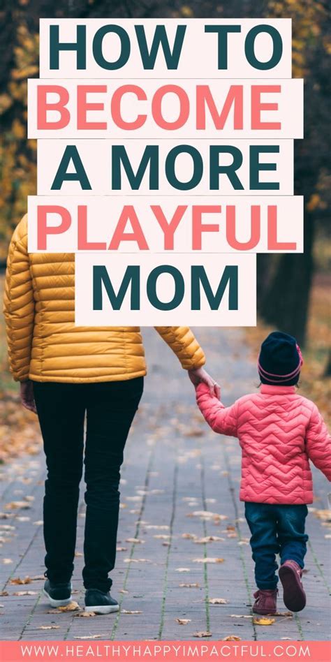 How To Become A More Playful Mom Kids And Parenting