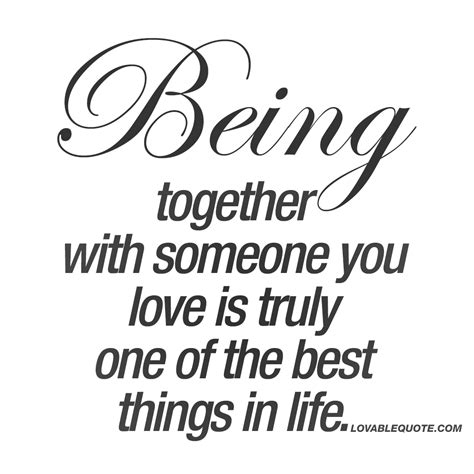 Being Together With Someone You Love Is Truly One Of The Best Things In