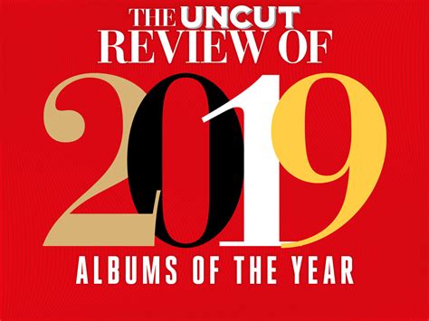 Uncuts 50 Best New Albums Of 2019 Uncut