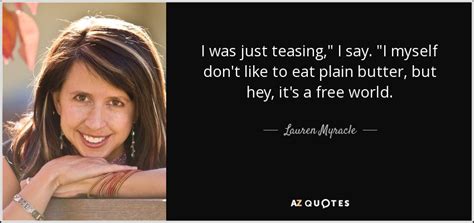 Lauren Myracle Quote I Was Just Teasing I Say I Myself Dont Like