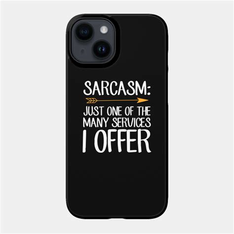 Sarcasm Just One Of The Many Services I Offer Sarcastic Phone Case