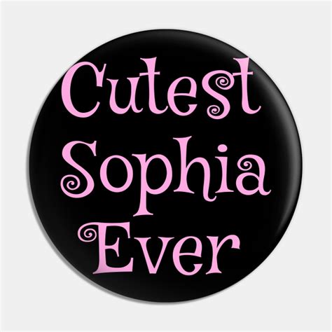 Cutest Sophia Ever Text Design Sophia Pin Teepublic