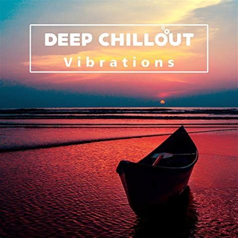 Deep Chillout Vibrations Electronic Music Ambient Lounge Downbeat Summer Vibes By