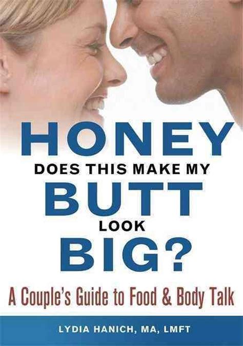 Honey Does This Make My Butt Look Big A Couples Guide To Food And