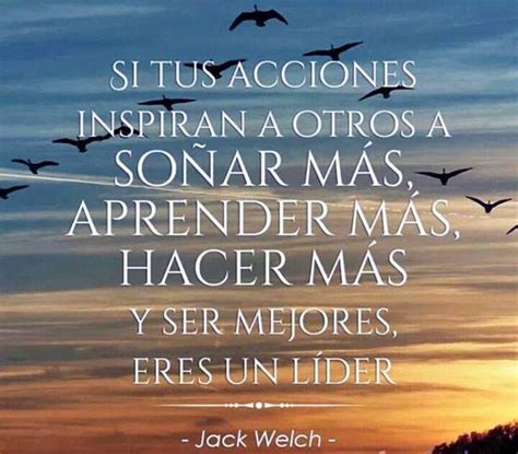 Si Tus Acciones Inspiran A Otros A Soñar Más Aprender Más Hacer Más