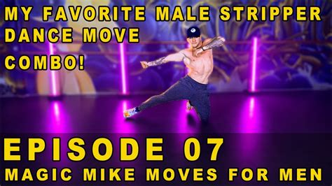 Modern Male Stripper Dance Combo Magic Mike Dance Moves For Men E07 Youtube