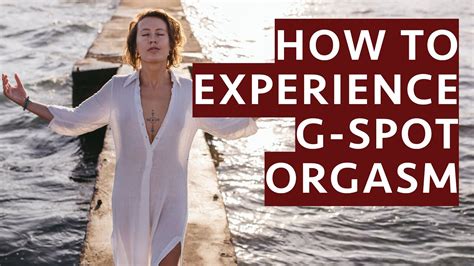 How To Experience G Spot Orgasm Youtube