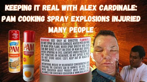 Keeping It Real W Alex Cardinale The Pam Cooking Spray Explosion Emergencies Youtube