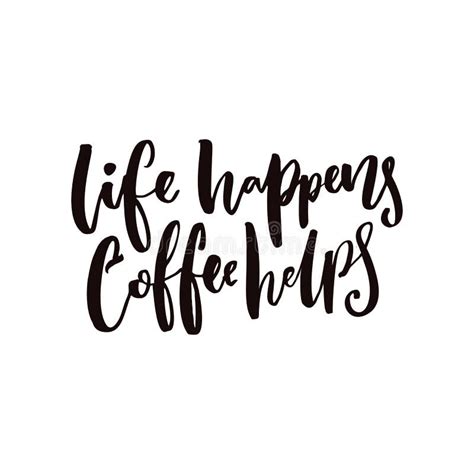 Life Happens Coffee Helpsinspirational Coffee Quote For Posters And T