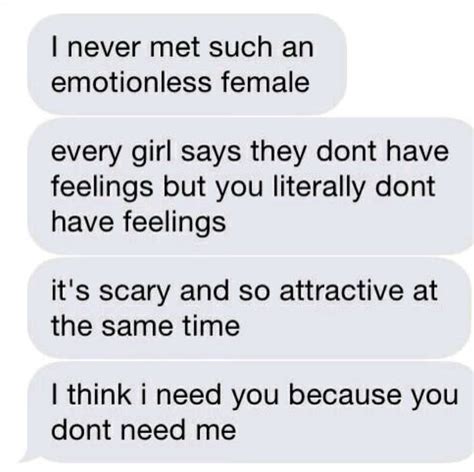 I Ve Never Met Such An Emotionless Female Every Girl Says They Don T Have Feelings But You