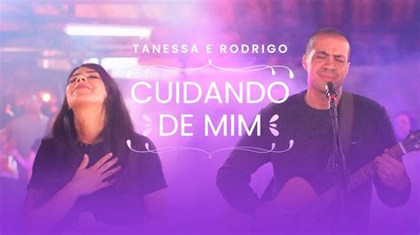Tanessa E Rodrigo Cuidando De Mim Youtube