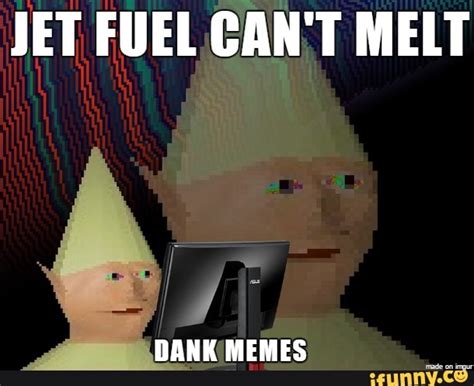 Jet Fuel Cant Melt Dank Memes Ifunny