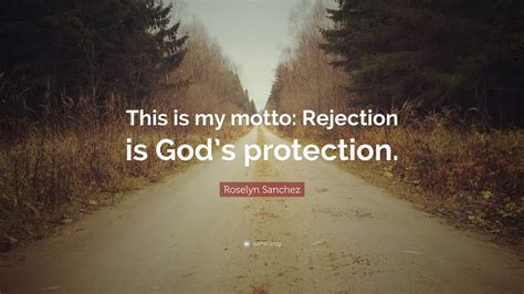 Roselyn Sanchez Quote This Is My Motto Rejection Is Gods Protection