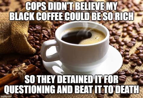 Black Coffee Matters Imgflip