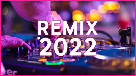 Remix Mix 2022 Mashups And Remixes Of Popular Songs 2022 Dj Club