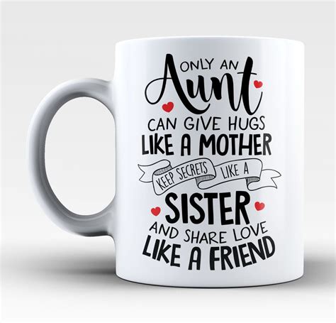 Only An Aunt Can Give Hugs Like A Mother Keep Secrets Like A Sister And Share Love Like A Friend