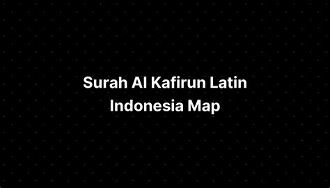 Surah Al Kafirun Latin Indonesia Map Imagesee