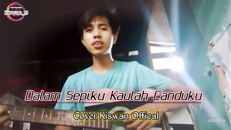 Dalam Sepiku Kaulah Canduku Cintaku Cover Kiswan Official YouTube