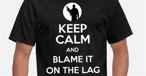 Keep Calm And Blame It On The Lag Gaming Mens T Shirt Spreadshirt