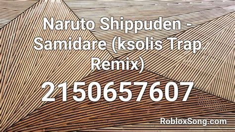 Naruto Shippuden Samidare Ksolis Trap Remix Roblox Id