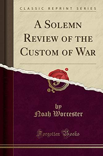 A Solemn Review Of The Custom Of War By Noah Worcester Goodreads