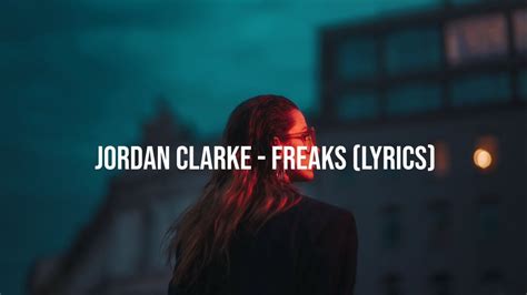 Jordan Clarke Freaks Lyrics Youtube