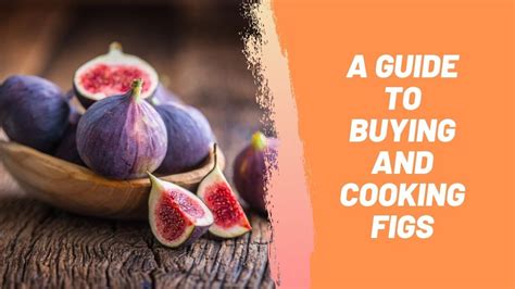 A Guide To Buying And Cooking Figs Youtube