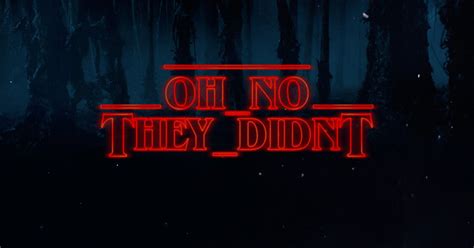 Oh No They Didnt Podcast Episode 5 ‘stranger Things Forces Of Geek