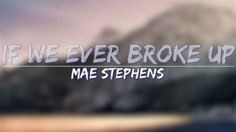 Mae Stephens If We Ever Broke Up Clean Lyrics Full Audio 4k