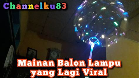Mainan Balon Lampu Yang Lagi Viral Youtube