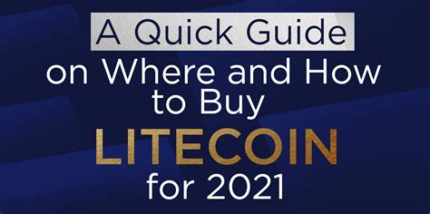 A Quick Guide On Where And How To Buy Litecoin For 2021 The Topcoins
