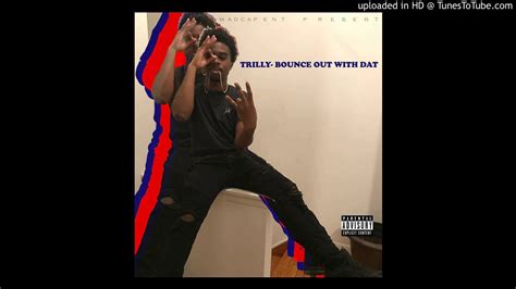 Trilly Bounce Out With Dat Freestyle Youtube
