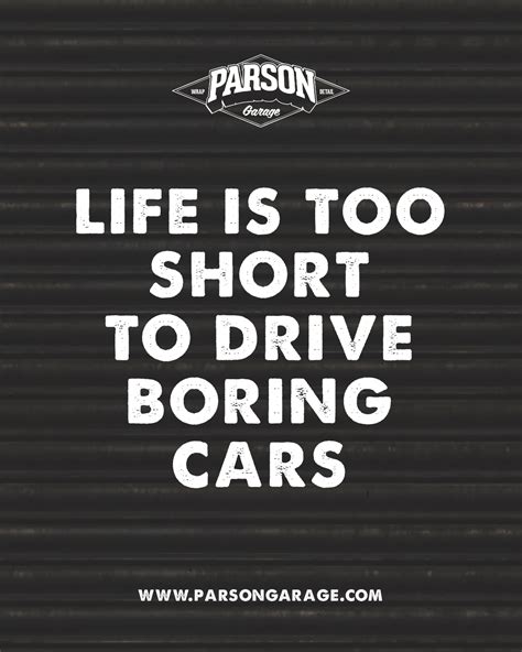 Life Is Too Short To Drive Boring Cars Parson Garage Driving Quotes