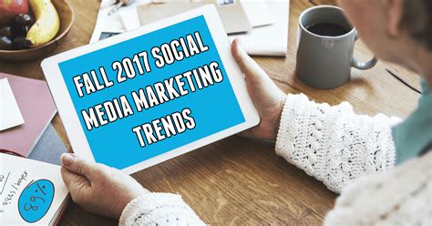 Social Media Marketing Trends Fall 2017
