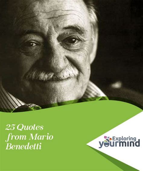 25 Quotes From Mario Benedetti 25th Quotes Quotes Mario