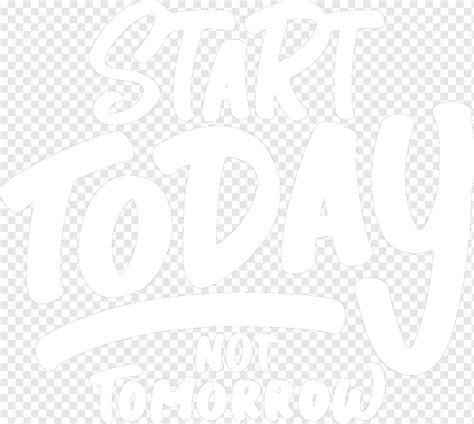Start Today Not Tomorrow Motivational Quote Png Pngwing