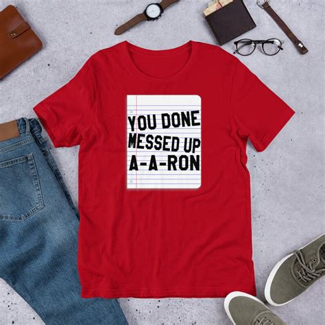You Done Messed Up A A Ron Unisex T Shirt Etsy