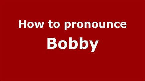 How To Pronounce Bobby Youtube