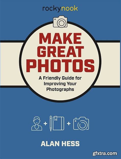 Make Great Photos A Friendly Guide For Improving Your Photographs Gfxtra