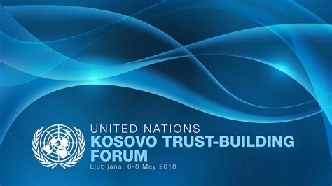 United Nations Kosovo Trust Building Forum Ljubljana May 6 8 2018