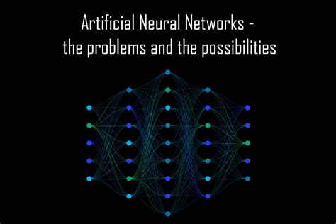 Artificial Neural Networks The Problems And The Possibilities
